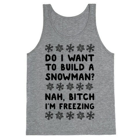 Do I Want To Build A Snowman? Tank Top