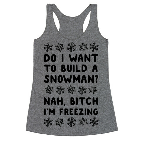 Do I Want To Build A Snowman? Racerback Tank Top