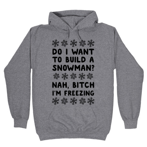Do I Want To Build A Snowman? Hooded Sweatshirt