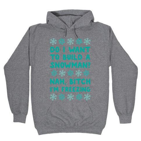 Do I Want To Build A Snowman? Hooded Sweatshirt