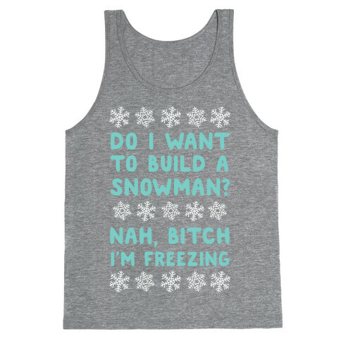 Do I Want To Build A Snowman? Tank Top