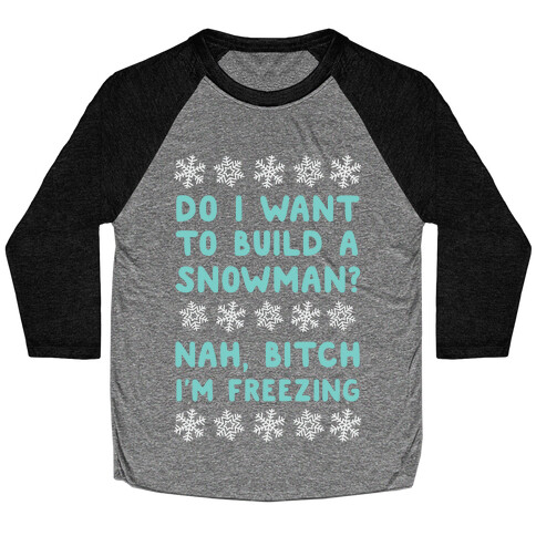 Do I Want To Build A Snowman? Baseball Tee