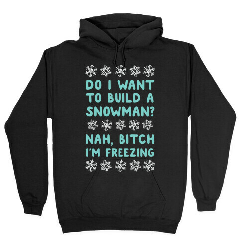 Do I Want To Build A Snowman? Hooded Sweatshirt