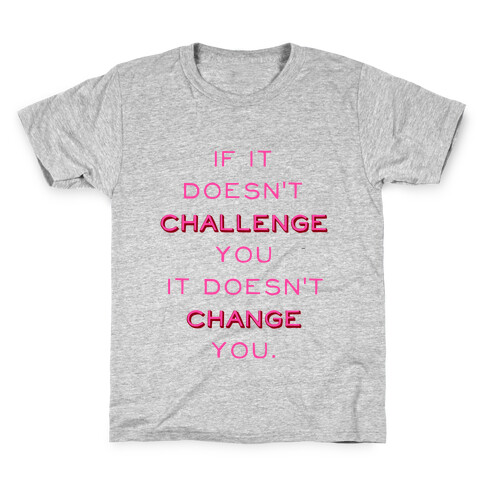 If It Doesn't Challenge You It Doesn't Change You Kids T-Shirt