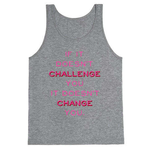If It Doesn't Challenge You It Doesn't Change You Tank Top