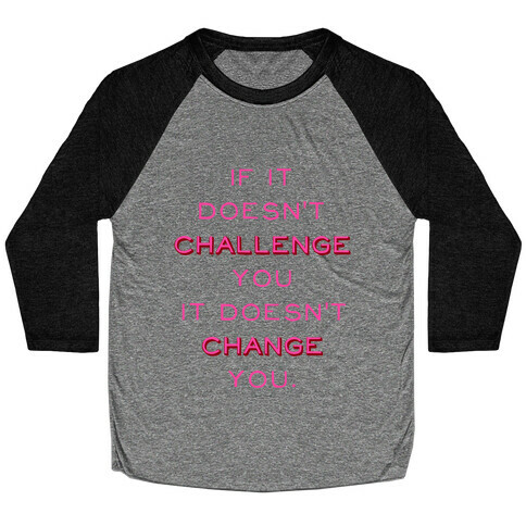 If It Doesn't Challenge You It Doesn't Change You Baseball Tee