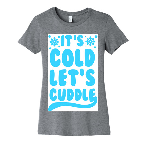 It's Cold. Let's Cuddle Womens T-Shirt