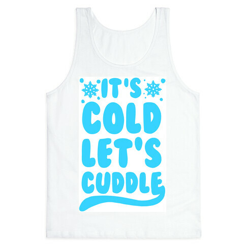 It's Cold. Let's Cuddle Tank Top