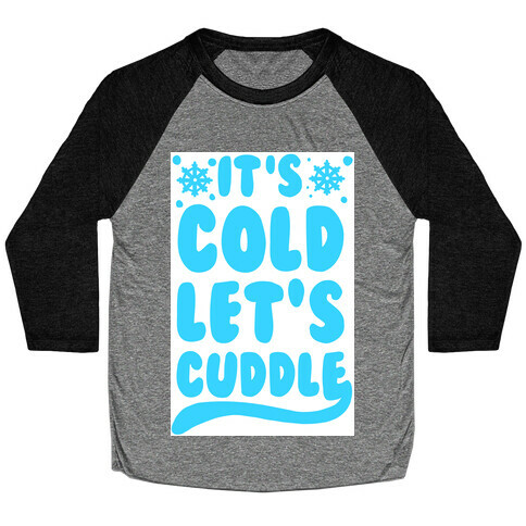 It's Cold. Let's Cuddle Baseball Tee
