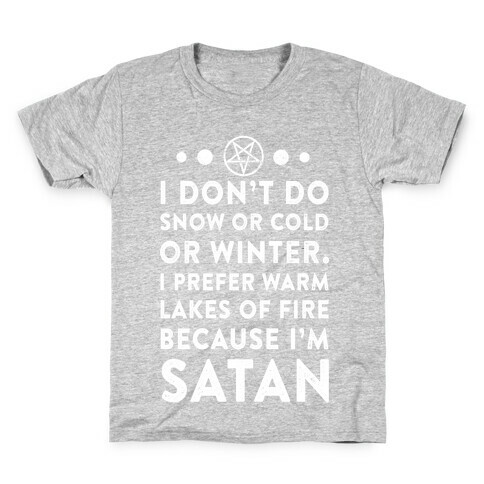 I Don't Do Snow of Cold or Winter. I prefer Warm Lakes of Fire Because I am Satan. Kids T-Shirt