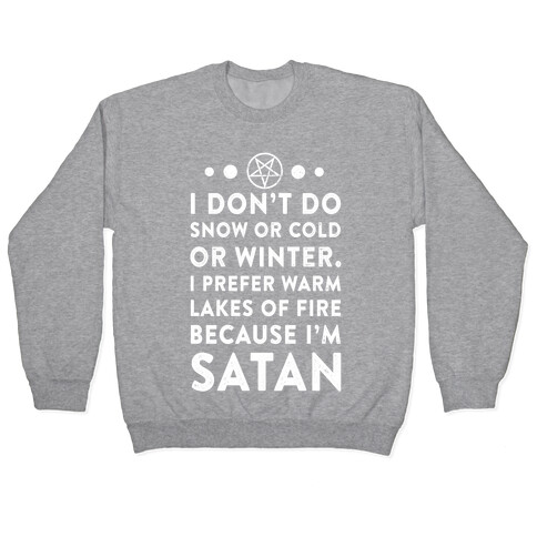 I Don't Do Snow of Cold or Winter. I prefer Warm Lakes of Fire Because I am Satan. Pullover