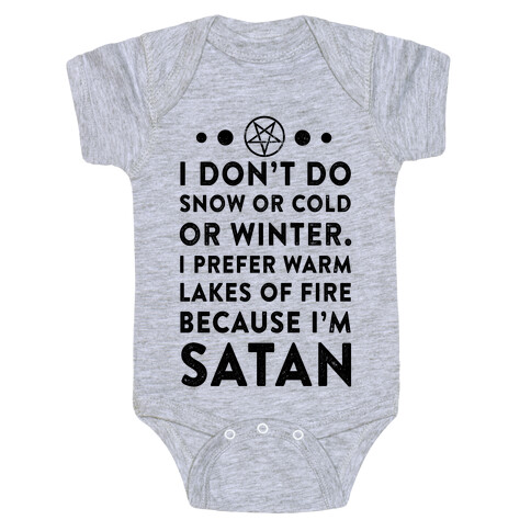 I Don't Do Snow of Cold or Winter. I Prefer Warm Lakes of Fire Because I am Satan. Baby One-Piece
