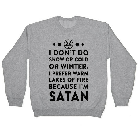 I Don't Do Snow of Cold or Winter. I Prefer Warm Lakes of Fire Because I am Satan. Pullover