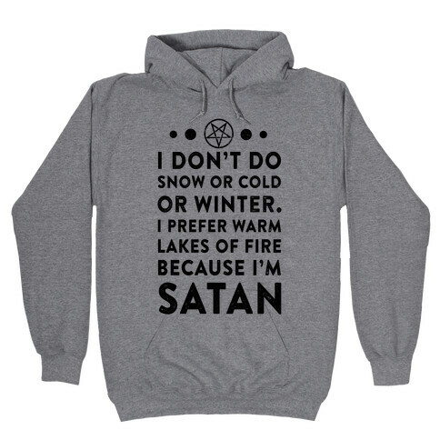 I Don't Do Snow of Cold or Winter. I Prefer Warm Lakes of Fire Because I am Satan. Hooded Sweatshirt