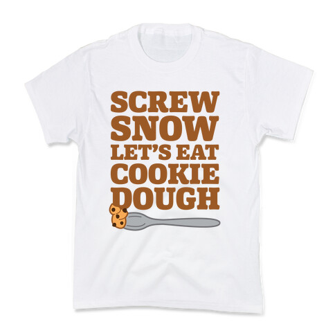 Screw Snow Let's Eat Cookie Dough Kids T-Shirt