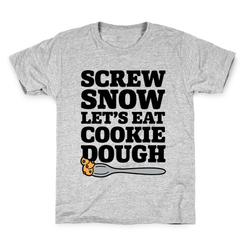 Screw Snow Let's Eat Cookie Dough Kids T-Shirt