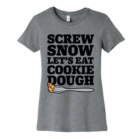 Screw Snow Let's Eat Cookie Dough Womens T-Shirt