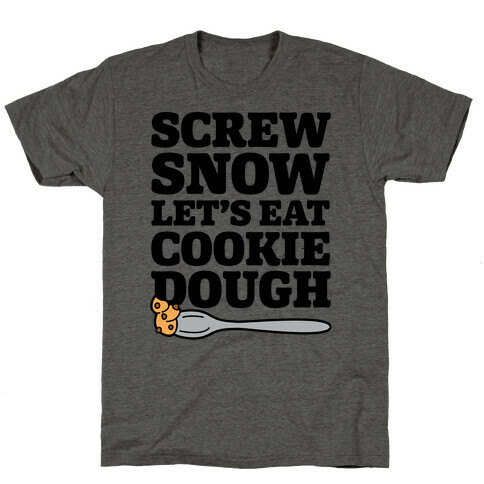 Screw Snow Let's Eat Cookie Dough T-Shirt