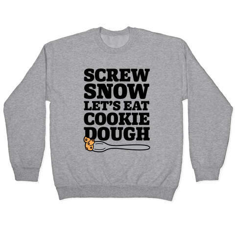 Screw Snow Let's Eat Cookie Dough Pullover