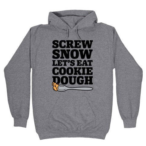 Screw Snow Let's Eat Cookie Dough Hooded Sweatshirt