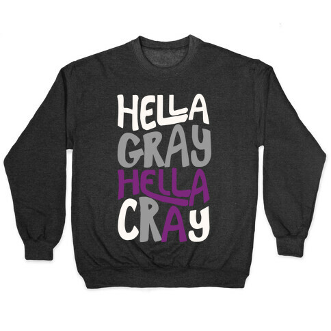 Hella Gray Hella Cray Pullover