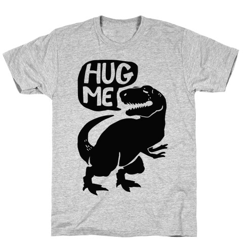 Hug Me Dinosaur (Part One) T-Shirt