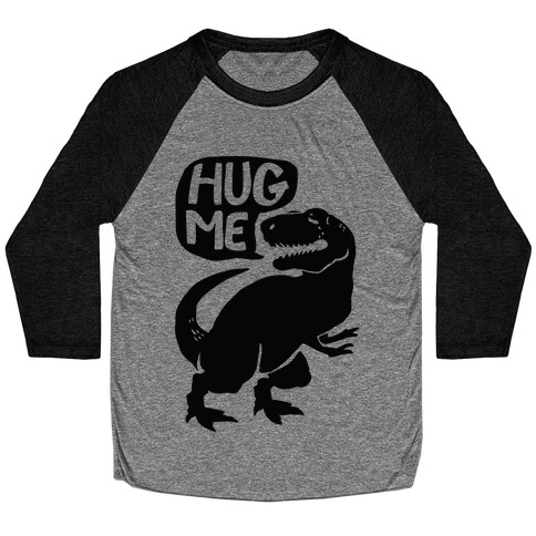 Hug Me Dinosaur (Part One) Baseball Tee