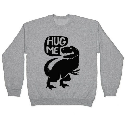 Hug Me Dinosaur (Part One) Pullover