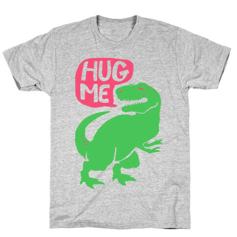 Hug Me Dinosaur (Part One) T-Shirt