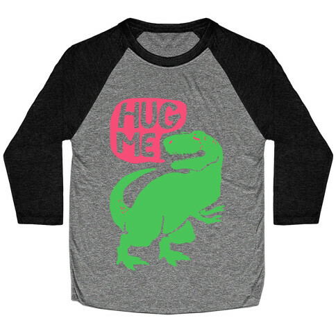 Hug Me Dinosaur (Part One) Baseball Tee