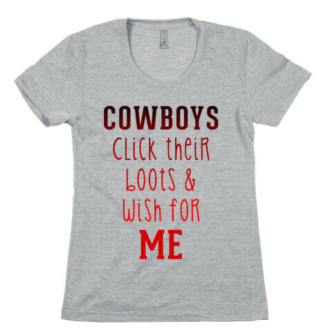 Cowboys Click Their Boots & Wish for Me Womens T-Shirt