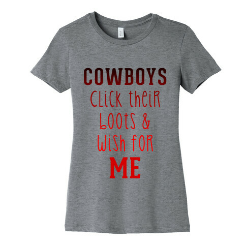 Cowboys Click Their Boots & Wish for Me Womens T-Shirt