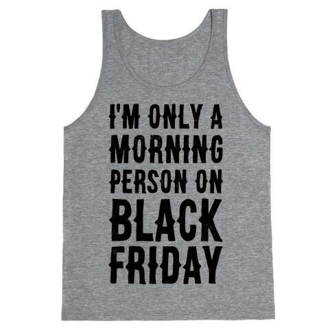 I'm Only a Morning Person on Black Friday Tank Top