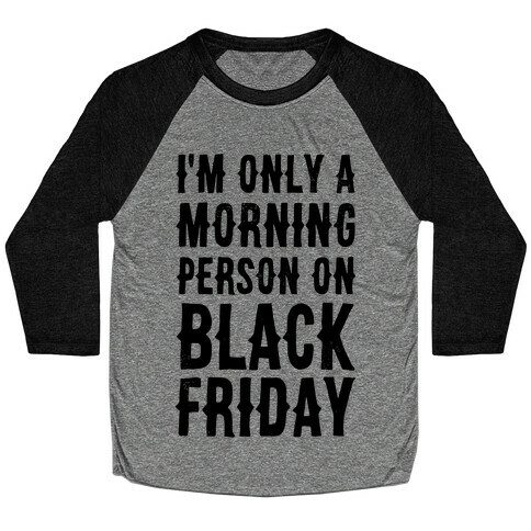 I'm Only a Morning Person on Black Friday Baseball Tee