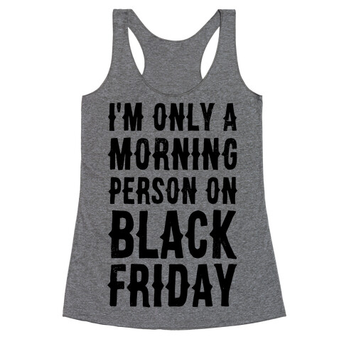 I'm Only a Morning Person on Black Friday Racerback Tank Top