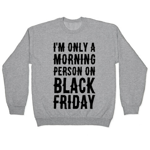 I'm Only a Morning Person on Black Friday Pullover