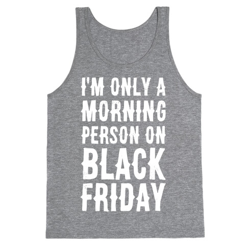 I'm Only a Morning Person on Black Friday Tank Top