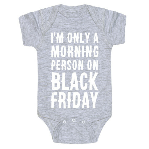 I'm Only a Morning Person on Black Friday Baby One-Piece