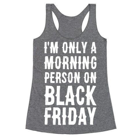 I'm Only a Morning Person on Black Friday Racerback Tank Top