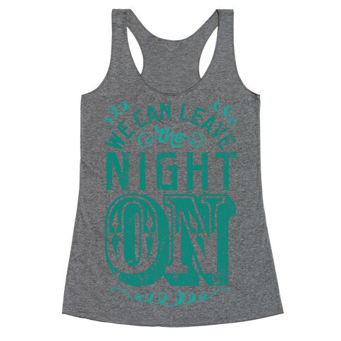 We Can Leave The Night On Racerback Tank Top