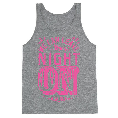 We Can Leave The Night On Tank Top