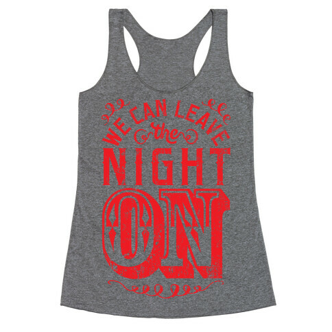 We Can Leave The Night On Racerback Tank Top