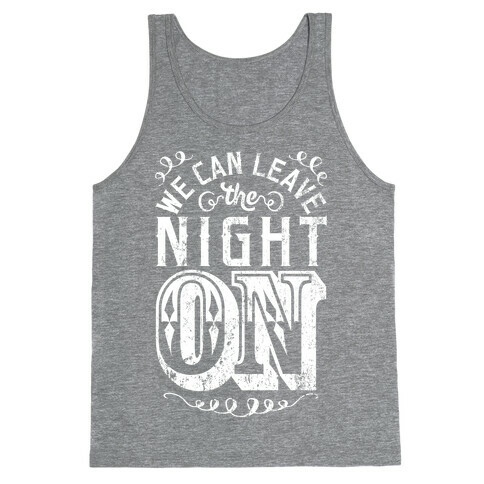 We Can Leave The Night On Tank Top