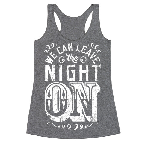 We Can Leave The Night On Racerback Tank Top