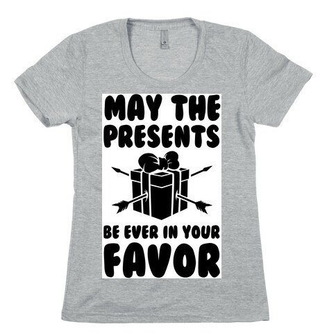 May the Presents be Ever in Your Favor. Womens T-Shirt
