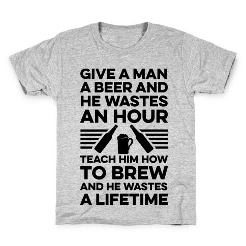 Give A Man A Beer And He Wastes An Hour Kids T-Shirt