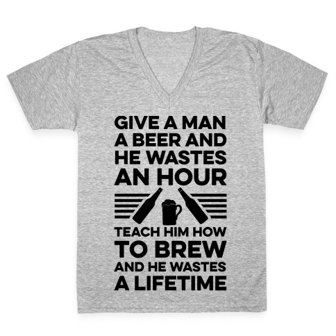 Give A Man A Beer And He Wastes An Hour V-Neck Tee Shirt