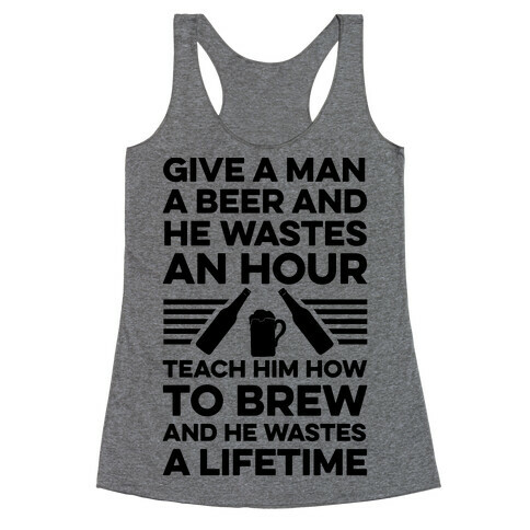 Give A Man A Beer And He Wastes An Hour Racerback Tank Top