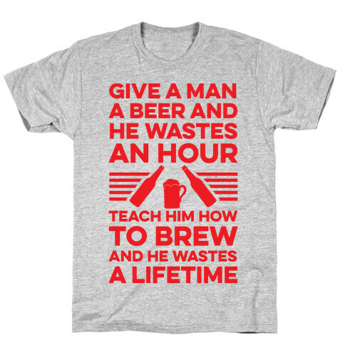 Give A Man A Beer And He Wastes An Hour T-Shirt