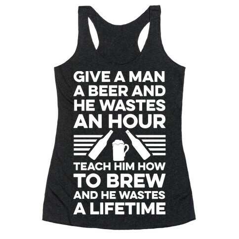 Give A Man A Beer And He Wastes An Hour Racerback Tank Top